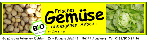Gemüsebau Peter von Dohlen    Zum Fuggerschloß 43    86199 Augsburg   Tel: 0163/920 89 86 DE-ÖKO-006