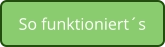 So funktioniert´s